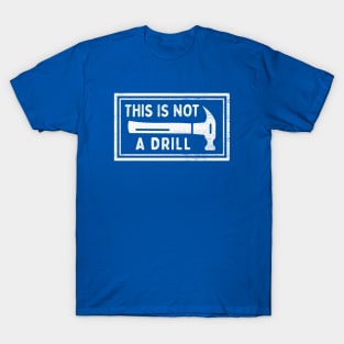 This Is Not A Drill - Funny Dad Joke T-Shirt